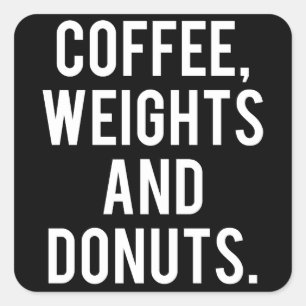 Coffee, Weights and Doughnuts - Funny Novelty Gym Square Sticker