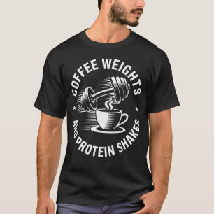 Coffee Weights And Protein Shakes Funny Gym T-Shirt