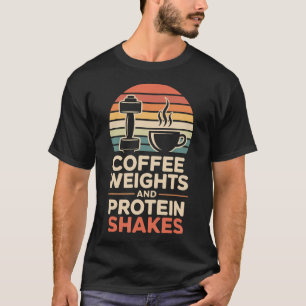 Coffee Weights And Protein Shakes Funny T-Shirt