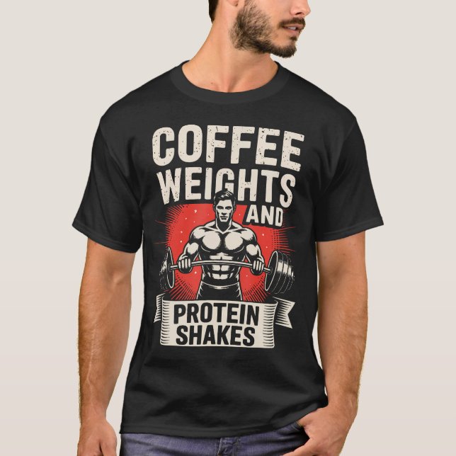 Coffee Weights And Protein Shakes T-Shirt (Front)