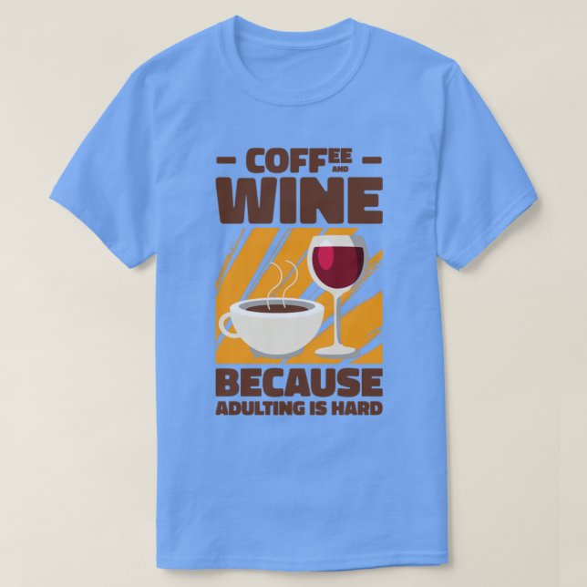 Coffee Wine Adulting Drinking Adult T-Shirt (Design Front)
