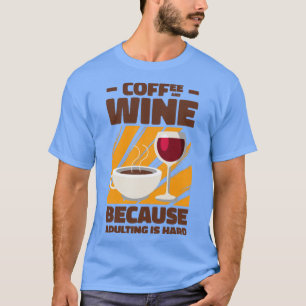 Coffee Wine Adulting Drinking Adult T-Shirt