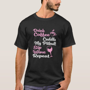 Coffee Wine Dog Owner Pitbull T-Shirt