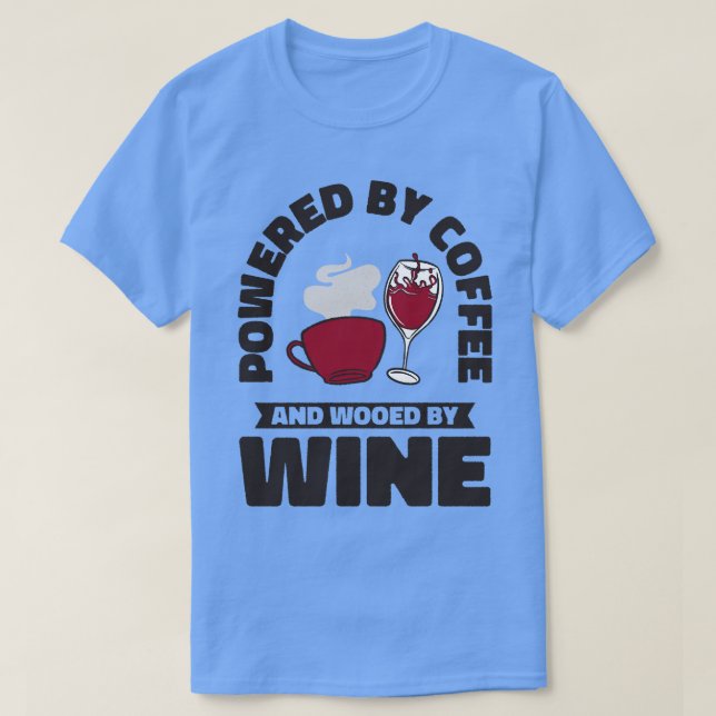Coffee Wine Drinking Caffeinated Wine Drinker T-Shirt (Design Front)
