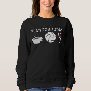 Coffee Wine Volleyball for a Volleyball  Woman Sweatshirt