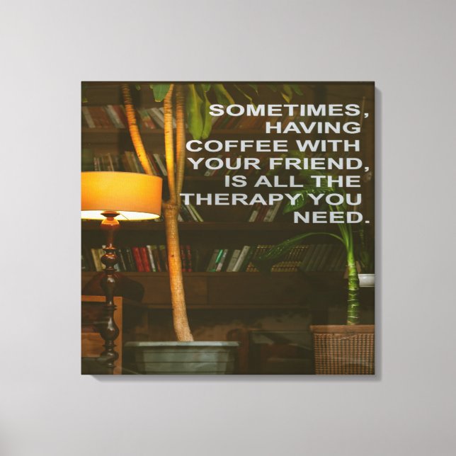 Coffee with Friends Therapy Canvas Print (Front)