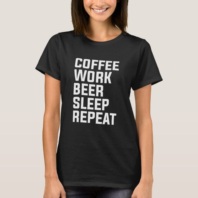 Coffee Work Beer Sleep Repeat T-Shirt (Front)