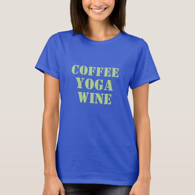 coffee yoga wine funny coffee drinker t-shirt (Front)