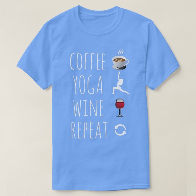 Coffee Yoga Wine Repeat T-Shirt (Design Front)