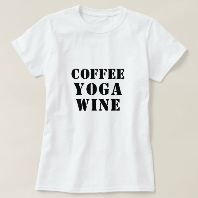 Coffee Yoga Wine Shirt - Funny Saying Graphic Tee (Design Front)