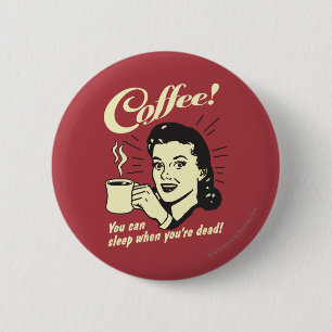 Coffee: You Can Sleep When Dead 6 Cm Round Badge