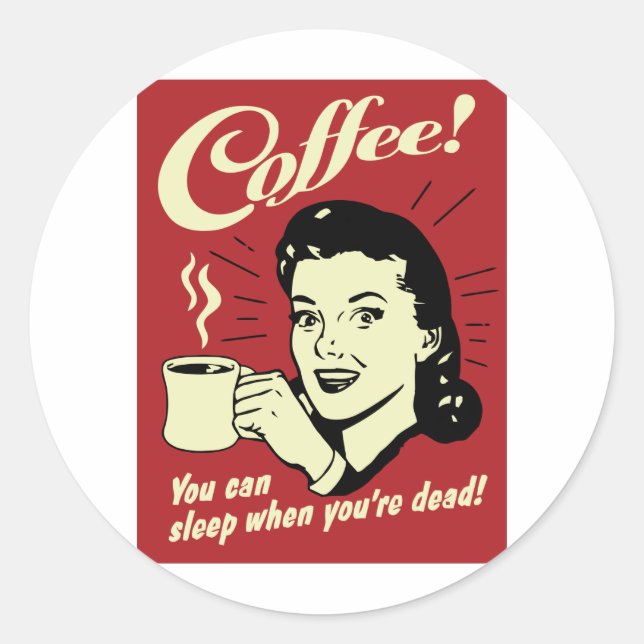 Coffee You Can Sleep When You're Dead Classic Round Sticker (Front)