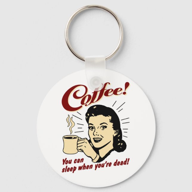 Coffee! You Can Sleep When You're Dead! Key Ring (Front)