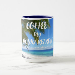 COFFEE   You liquid Retreat in a MUG! Mug
