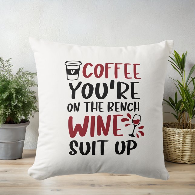 Coffee You're on the Bench Wine Suit Up Funny Cushion (Creator Uploaded)
