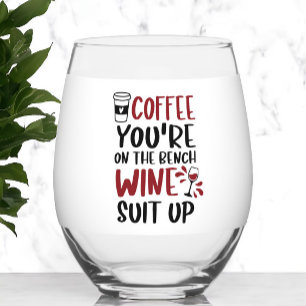 Coffee You're On the Bench Wine Suit Up Funny  Stemless Wine Glass