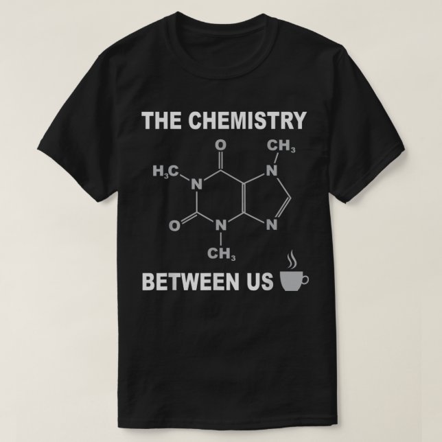 CoffeeCaffeine Molecule Shirt With Funny Saying (Design Front)