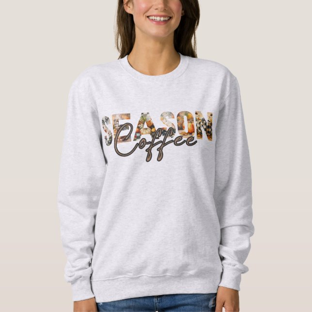 Coffeee Season  Sweatshirt (Front)
