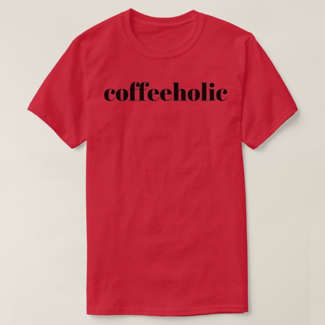 Coffeeholic Coffee Design T-Shirt (Design Front)
