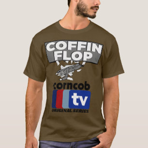 Coffin Flop A Corncob TV Original Series T-Shirt