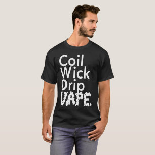 Coil Wick Drip Vape Weed Pot Smokers wee T-Shirt