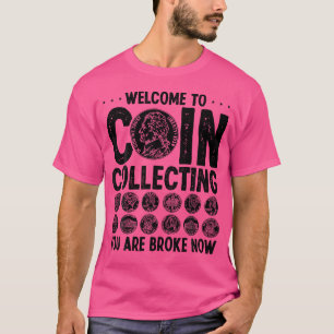 Coin Collecting Broke Now Numismatist Humour Colle T-Shirt