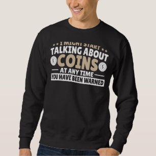 Coin Collecting Coins For Collectors Numismatist Sweatshirt