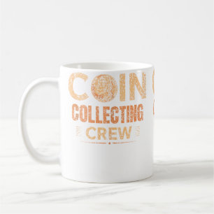 Coin Collecting Crew Collector Collect Coin Collec Coffee Mug