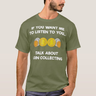 Coin Collecting  for Numismatics  Funny Talk T-Shirt