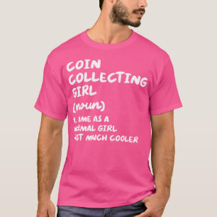 Coin Collecting Girl Definition Funny Coin Collect T-Shirt