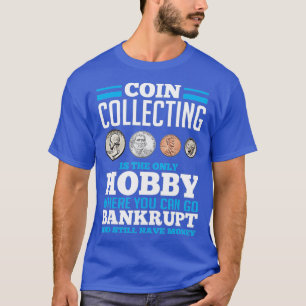 Coin Collecting Hobby  Funny Coin Collector gift T-Shirt