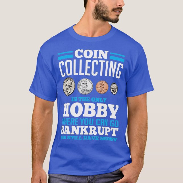 Coin Collecting Hobby  Funny Coin Collector gift T-Shirt (Front)