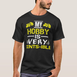 Coin Collecting Hobby Quote Funny Coin Collector T-Shirt