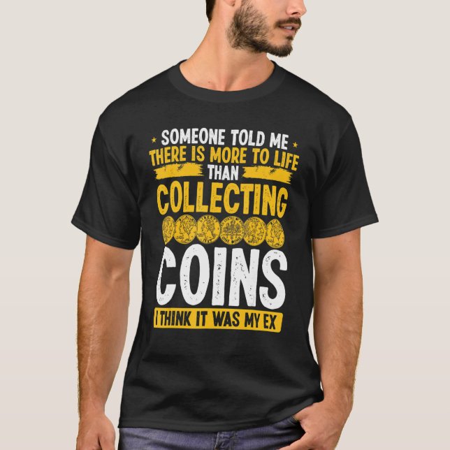 Coin Collecting Humor It was my Ex Funny Collector T-Shirt (Front)