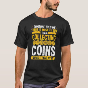 Coin Collecting Humour It was my Ex Funny Collecto T-Shirt