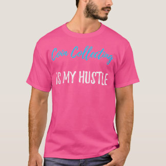 Coin Collecting Hustle Collector Idea T-Shirt