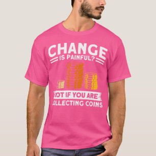 Coin Collecting If You Collecting Coins Coin Colle T-Shirt