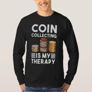 Coin Collecting Is My Therapy Numismatics Coin Col T-Shirt