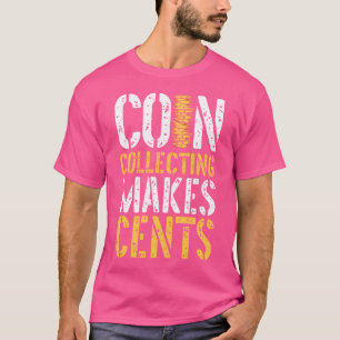 Coin Collecting Makes Cents Funny Numismatics Numi T-Shirt