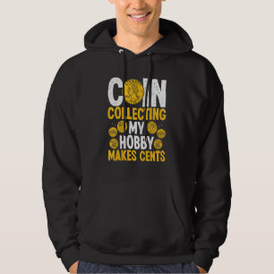 Coin Collecting My Hobby makes Cents Coins Numisma Hoodie