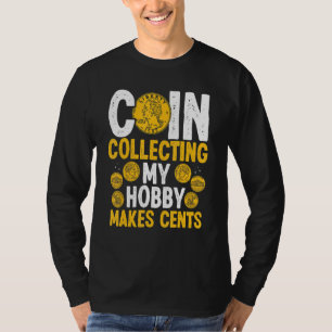 Coin Collecting My Hobby makes Cents Coins Numisma T-Shirt
