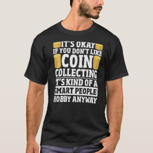 Coin Collecting  Numismatist Hobby Coin Collector T-Shirt