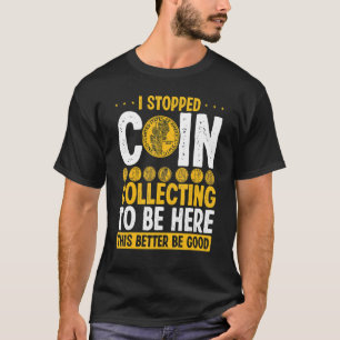 Coin Collecting Nurmismatics Exchange Coin Collect T-Shirt