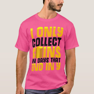 Coin Collecting Only On Days That End In Y Coin Co T-Shirt