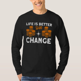 Coin Collecting  With Change Coin Collector T-Shirt