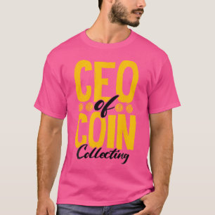 Coin Collector Ceo Of Coin Collecting Numismatist T-Shirt