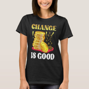 Coin Collector Change Is Good Dad Numismatist Numi T-Shirt