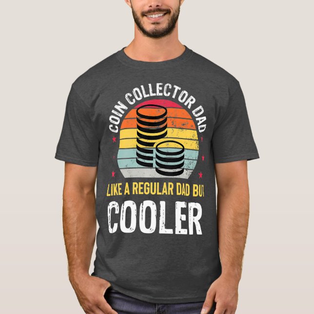 Coin Collector Dad Funny Numismatics Coin Gift T-Shirt (Front)