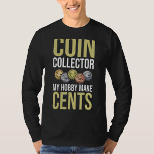 Coin Collector Hobby Make Cents Numismatist Coin C T-Shirt