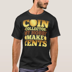 Coin Collector My Hobby Makes Cents Coin Collect T-Shirt